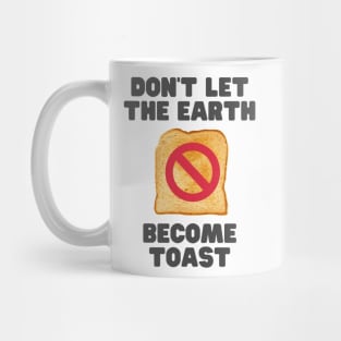 Don't let the earth become toast Mug